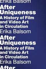 9780231176934-0231176937-After Uniqueness: A History of Film and Video Art in Circulation (Film and Culture Series)