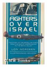 9780517566039-0517566036-Fighters Over Israel: The Story of the Israeli Air Force from the War of Independence to the Bekaa Valley