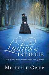 9781683228264-168322826X-Ladies of Intrigue: 3 Tales of 19th-Century Romance with a Dash of Mystery