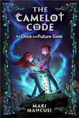 9781368023092-1368023096-The Camelot Code: The Once and Future Geek (The Camelot Code, 1)