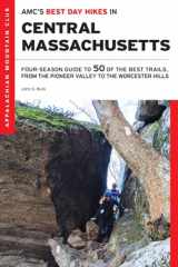 9781628420944-1628420944-AMC’s Best Day Hikes in Central Massachusetts: Four-Season Guide to 50 of the Best Trails, from the Pioneer Valley to the Worcester Hills