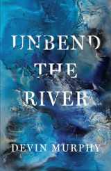 9781625570611-1625570619-Unbend the River