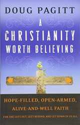 9780470455340-0470455349-A Christianity Worth Believing: Hope-filled, Open-armed, Alive-and-well Faith for the Left Out, Left Behind, and Let Down in us All