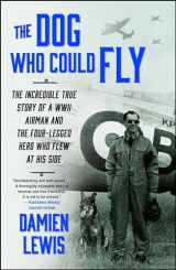 9781476739151-1476739153-The Dog Who Could Fly: The Incredible True Story of a WWII Airman and the Four-Legged Hero Who Flew At His Side
