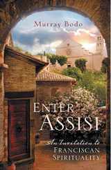 9781616367091-1616367091-Enter Assisi: An Invitation to Franciscan Spirituality