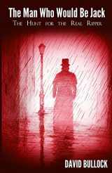 9781786080219-1786080214-The Man Who Would be Jack: The Hunt for the Real Ripper