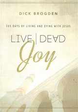 9781624231711-1624231713-Live Dead Joy:365 Days of Living and Dying with Jesus