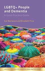 9781839973307-1839973307-LGBTQ+ People and Dementia (University of Bradford Dementia Good Practice Guides)