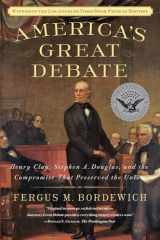 9781439124611-1439124612-America's Great Debate: Henry Clay, Stephen A. Douglas, and the Compromise That Preserved the Union