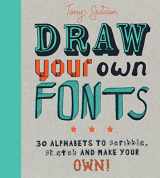 9781782404972-178240497X-Draw Your Own Fonts: 30 alphabets to scribble, sketch, and make your own!