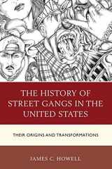9781498511346-1498511341-The History of Street Gangs in the United States: Their Origins and Transformations