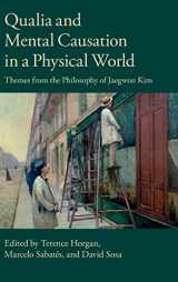 9781107077836-1107077834-Qualia and Mental Causation in a Physical World: Themes from the Philosophy of Jaegwon Kim