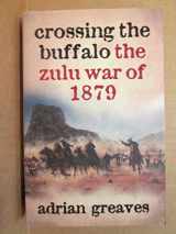 9781868422227-1868422224-Crossing the Buffalo: The Zulu War of 1879