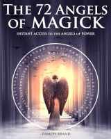 9781530016624-1530016622-The 72 Angels of Magick: Instant Access to the Angels of Power (The Gallery of Magick)