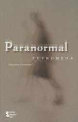 9780737740080-0737740086-Paranormal Phenomena (Opposing Viewpoints)