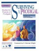 9780781454117-0781454115-Surviving a Prodigal: Studies for Parents of Prodigals (Family Growth Electives)