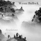 9780292757776-0292757778-Wynn Bullock: Revelations