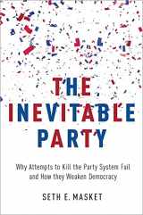 9780190220839-019022083X-The Inevitable Party: Why Attempts to Kill the Party System Fail and How they Weaken Democracy