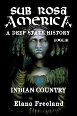 9781475230123-1475230125-Sub Rosa America, Book III: Indian Country (SUB ROSA AMERICA: A DEEP STATE HISTORY)