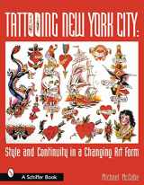 9780764313882-0764313886-Tattooing New York City: Style And Continuity in a Changing Art Form