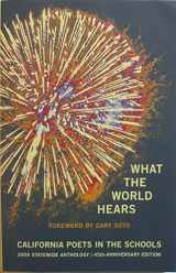 9780939927500-0939927500-What the World Hears : California Poets in the Schools 2009 Statewide Anthology - 45th Anniversary Edition