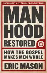 9781433679940-1433679949-Manhood Restored: How the Gospel Makes Men Whole