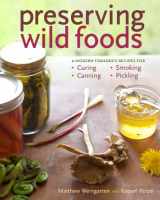 9781603427272-1603427279-Preserving Wild Foods: A Modern Forager's Recipes for Curing, Canning, Smoking, and Pickling
