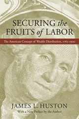 9780807160459-0807160458-Securing the Fruits of Labor: The American Concept of Wealth Distribution, 1765–1900