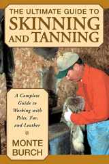 9781585746705-1585746703-The Ultimate Guide to Skinning and Tanning: A Complete Guide to Working with Pelts, Fur, and Leather