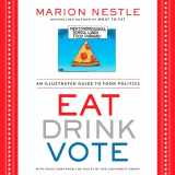 9781609615864-1609615867-Eat Drink Vote: An Illustrated Guide to Food Politics