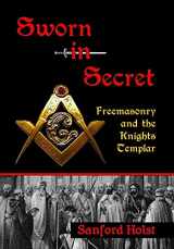 9780983327943-0983327947-Sworn in Secret: Freemasonry and the Knights Templar