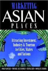 9780471479130-0471479136-Marketing Asian Places: Attracting Investment, Industry and Tourism to Cities, States and Nations