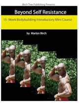 9780988082144-0988082144-Beyond Self Resistance 15 Week Bodybuilding Introductory Mini Course