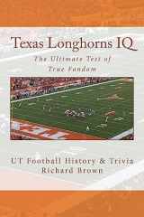9780983792222-0983792224-Texas Longhorns IQ: The Ultimate Test of True Fandom (UT Football History & Trivia)
