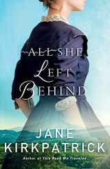 9780800727000-0800727002-All She Left Behind: A Western Romance Book Based on a True Story (Christian Romance Novels)