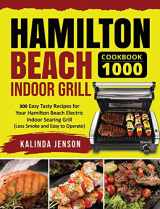 9781954294639-1954294638-Hamilton Beach Indoor Grill Cookbook 1000: 300 Easy Tasty Recipes for Your Hamilton Beach Electric Indoor Searing Grill (Less Smoke and Easy to Operate)