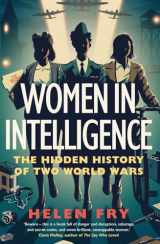 9780300260779-0300260776-Women in Intelligence: The Hidden History of Two World Wars