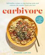 9780306830907-0306830906-Carbivore: 130 Healthy Recipes to Stop Fearing Carbs and Embrace the Comfort Foods You Love