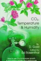 9780932551245-0932551246-Co2, Temperature and Humidity: How to Use Co2 to Increase Growth in Your Indoor Garden and Greenhouse
