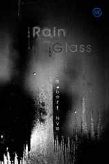 9781871551419-1871551412-The Rain and the Glass: 99 Poems, New and Selected