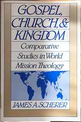 9780806622804-0806622806-Gospel, Church and Kingdom: Comparative Studies in World Mission Theology