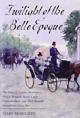 9781442221635-1442221631-Twilight of the Belle Epoque: The Paris of Picasso, Stravinsky, Proust, Renault, Marie Curie, Gertrude Stein, and Their Friends through the Great War