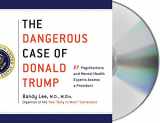9781427295231-1427295239-The Dangerous Case of Donald Trump: 27 Psychiatrists and Mental Health Experts Assess a President