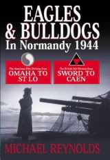 9781932033175-1932033173-Eagles and Bulldogs in Normandy 1944: The American 29th Division from Omaha to St. Lô, The British 3rd Division from Sword to Caen