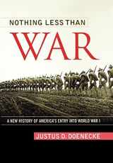 9780813130026-0813130026-Nothing Less Than War: A New History of America's Entry into World War I