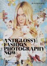 9780847864591-0847864596-Anti Glossy: Fashion Photography Now