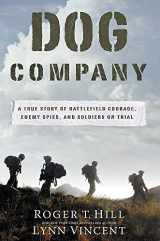 9781455516247-1455516244-Dog Company: A True Story of American Soldiers Abandoned by Their High Command