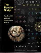9780981524900-0981524907-The Danube Script, Neo-Eneolithic Writing in Southeastern Europe Exhibition Catalogue