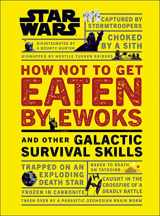 9781465475527-1465475524-Star Wars How Not to Get Eaten by Ewoks and Other Galactic Survival Skills