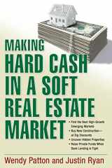 9780470152898-0470152893-Making Hard Cash in a Soft Real Estate Market: Find the Next High-Growth Emerging Markets, Buy New Construction--at Big Discounts, Uncover Hidden ... Private Funds When Bank Lending is Tight